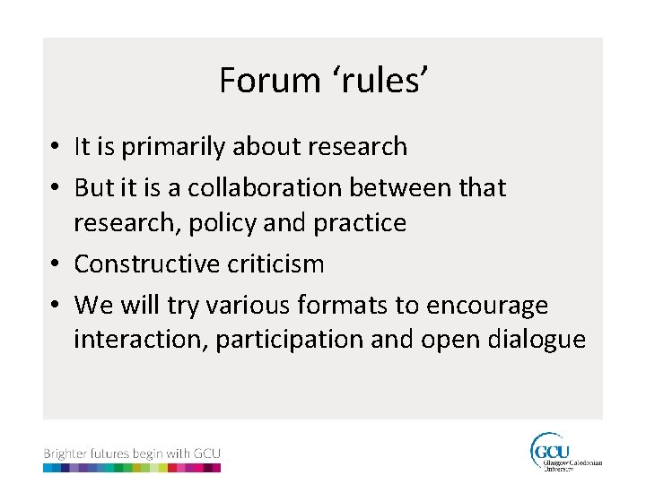 Forum ‘rules’ • It is primarily about research • But it is a collaboration