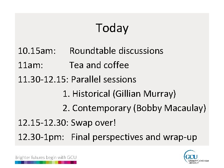 Today 10. 15 am: Roundtable discussions 11 am: Tea and coffee 11. 30 -12.