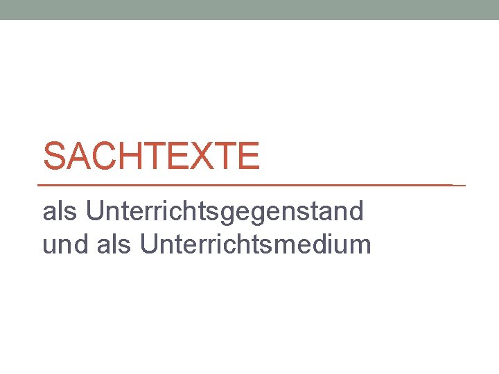 SACHTEXTE als Unterrichtsgegenstand und als Unterrichtsmedium 