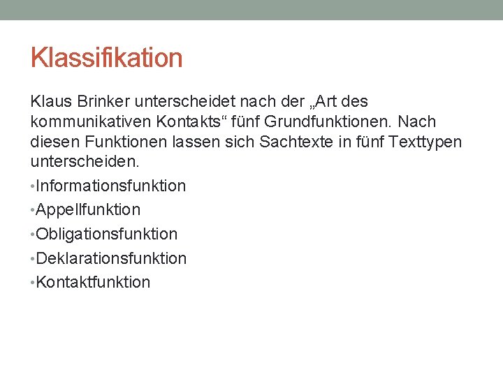 Klassifikation Klaus Brinker unterscheidet nach der „Art des kommunikativen Kontakts“ fünf Grundfunktionen. Nach diesen