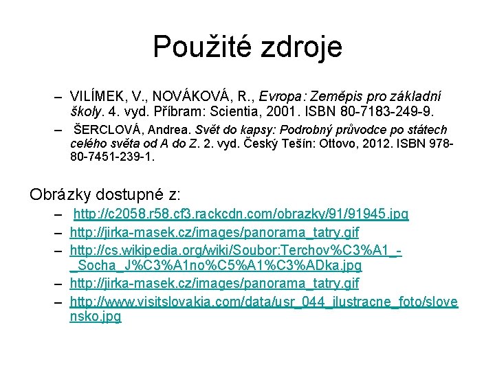 Použité zdroje – VILÍMEK, V. , NOVÁKOVÁ, R. , Evropa: Zeměpis pro základní školy.