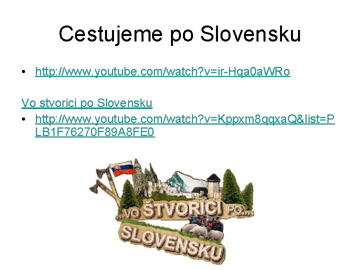 Cestujeme po Slovensku • http: //www. youtube. com/watch? v=ir-Hqa 0 a. WRo Vo stvorici