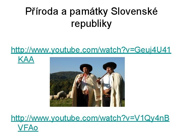 Příroda a památky Slovenské republiky http: //www. youtube. com/watch? v=Geuj 4 U 41 KAA