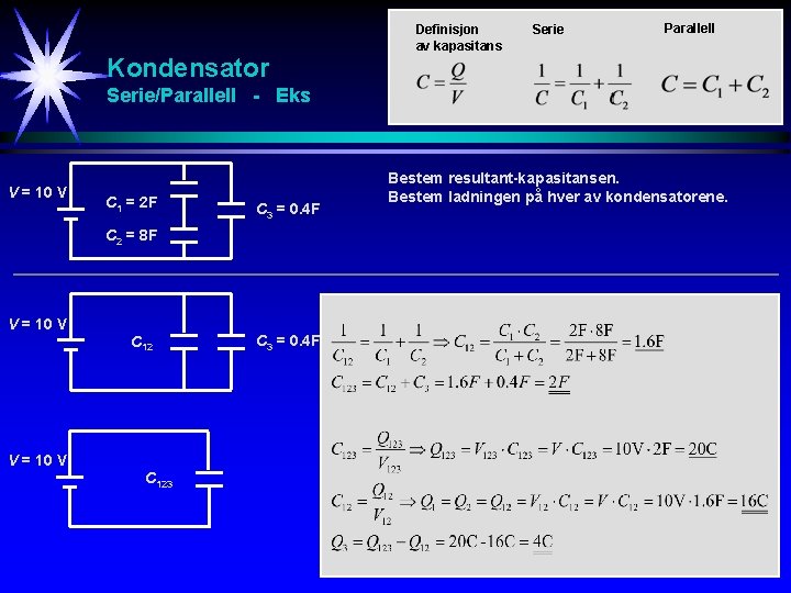 Definisjon av kapasitans Serie Parallell Kondensator Serie/Parallell - Eks V = 10 V C