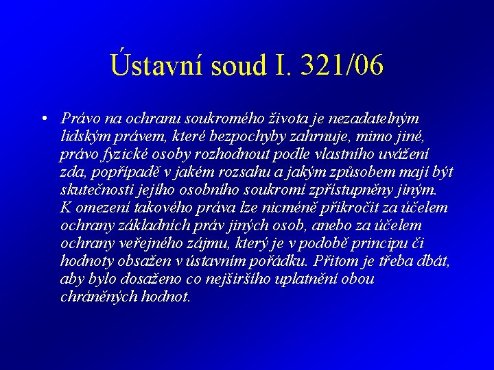 Ústavní soud I. 321/06 • Právo na ochranu soukromého života je nezadatelným lidským právem, Ústavní soud I. 321/06 • Právo na ochranu soukromého života je nezadatelným lidským právem,