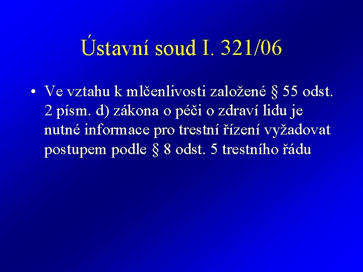 Ústavní soud I. 321/06 • Ve vztahu k mlčenlivosti založené § 55 odst. 2