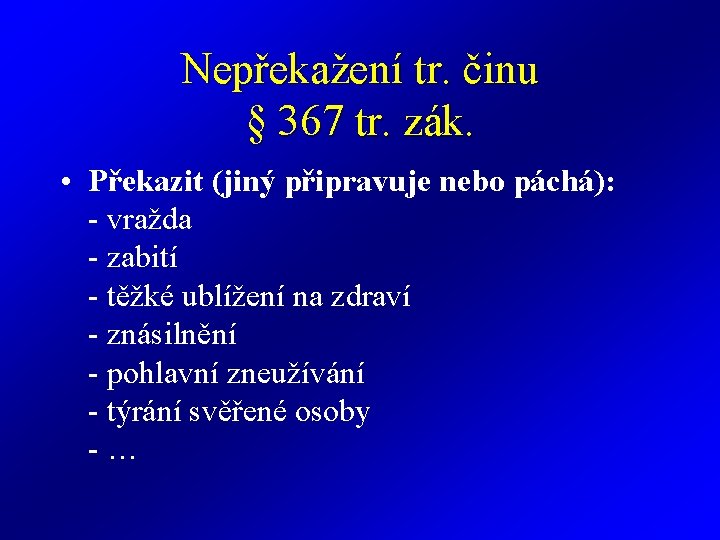 Nepřekažení tr. činu § 367 tr. zák. • Překazit (jiný připravuje nebo páchá): -