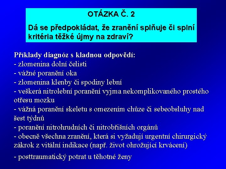 OTÁZKA Č. 2 Dá se předpokládat, že zranění splňuje či splní kritéria těžké újmy