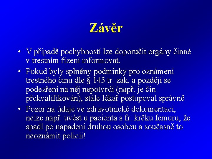 Závěr • V případě pochybností lze doporučit orgány činné v trestním řízení informovat. • Závěr • V případě pochybností lze doporučit orgány činné v trestním řízení informovat. •
