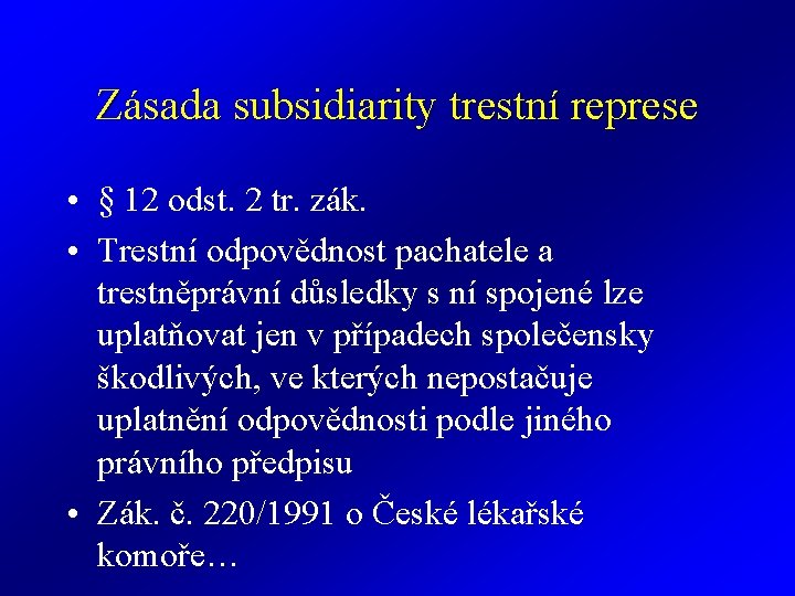 Zásada subsidiarity trestní represe • § 12 odst. 2 tr. zák. • Trestní odpovědnost