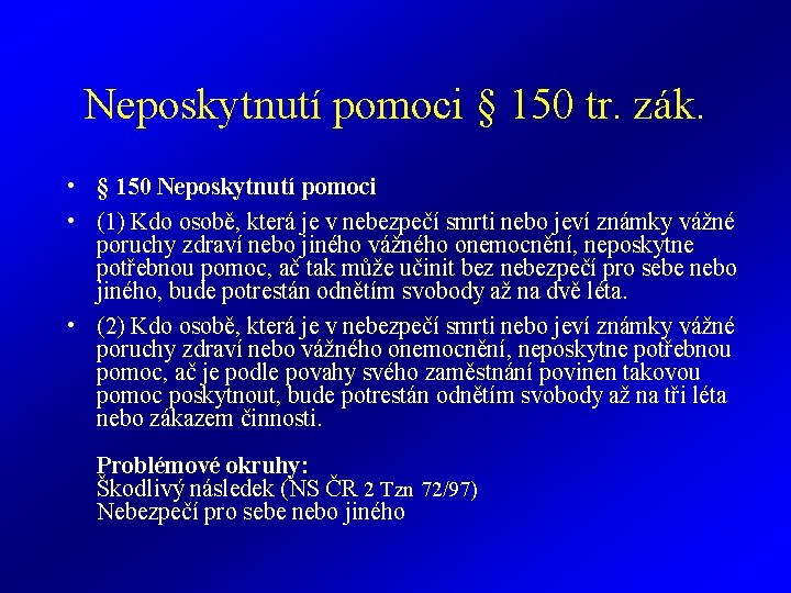 Neposkytnutí pomoci § 150 tr. zák. • § 150 Neposkytnutí pomoci • (1) Kdo