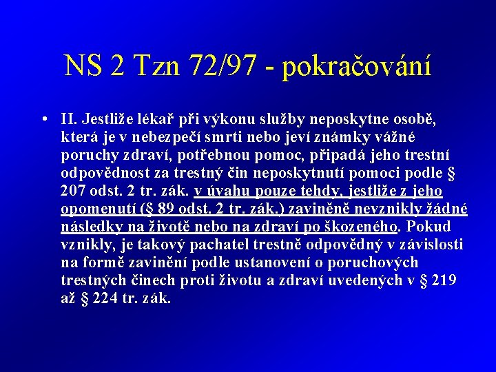 NS 2 Tzn 72/97 - pokračování • II. Jestliže lékař při výkonu služby neposkytne NS 2 Tzn 72/97 - pokračování • II. Jestliže lékař při výkonu služby neposkytne