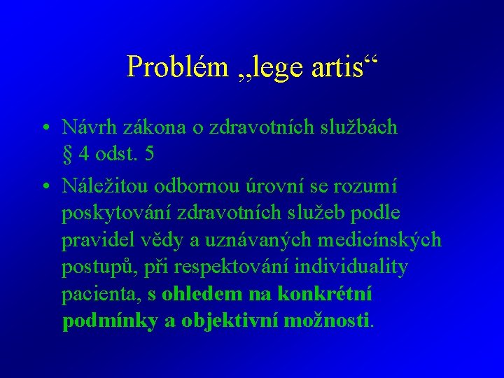 Problém „lege artis“ • Návrh zákona o zdravotních službách § 4 odst. 5 • Problém „lege artis“ • Návrh zákona o zdravotních službách § 4 odst. 5 •