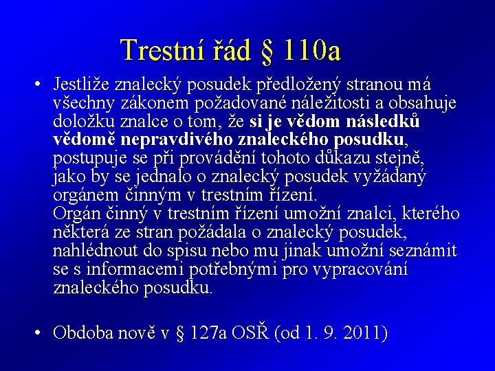 Trestní řád § 110 a • Jestliže znalecký posudek předložený stranou má všechny zákonem