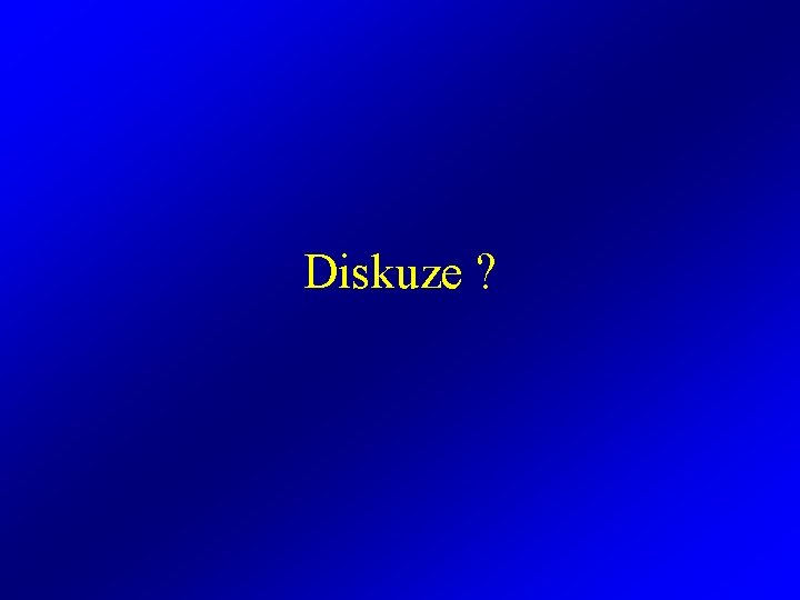 Diskuze ? 