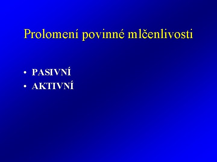 Prolomení povinné mlčenlivosti • PASIVNÍ • AKTIVNÍ 