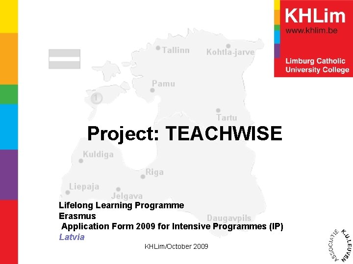 Project: TEACHWISE Lifelong Learning Programme Erasmus Application Form 2009 for Intensive Programmes (IP) Latvia