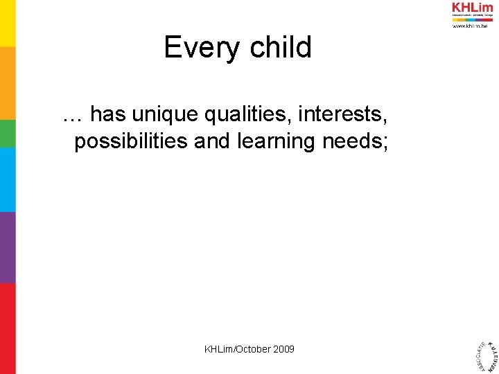 Every child … has unique qualities, interests, possibilities and learning needs; KHLim/October 2009 