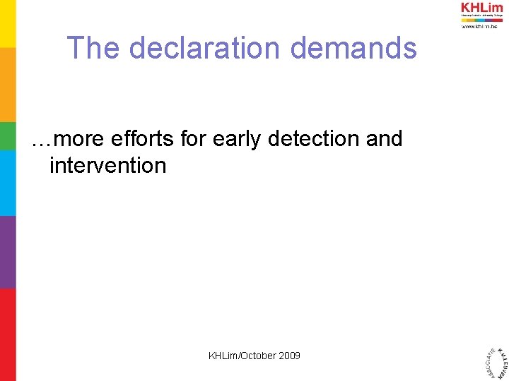 The declaration demands …more efforts for early detection and intervention KHLim/October 2009 