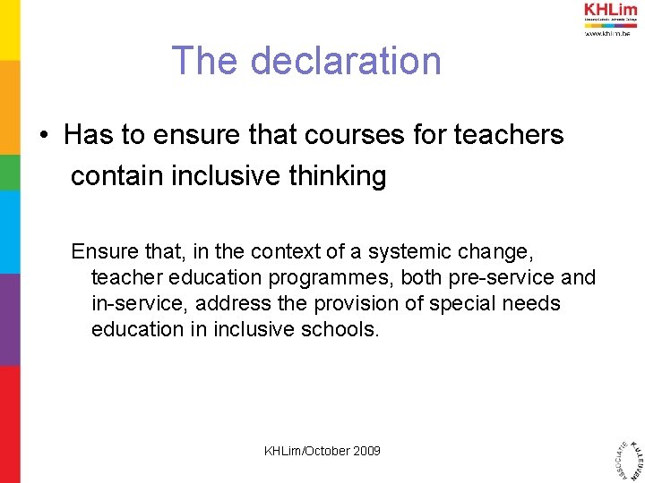 The declaration • Has to ensure that courses for teachers contain inclusive thinking Ensure