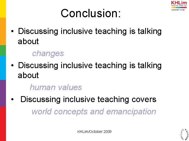 Conclusion: • Discussing inclusive teaching is talking about changes • Discussing inclusive teaching is