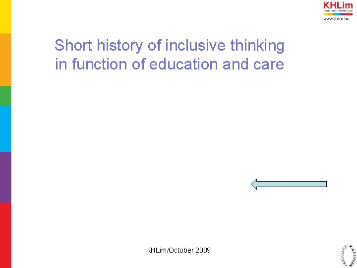 Short history of inclusive thinking in function of education and care KHLim/October 2009 