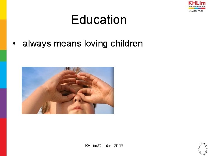 Education • always means loving children KHLim/October 2009 