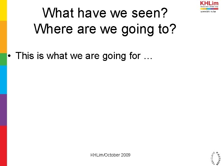 What have we seen? Where are we going to? • This is what we