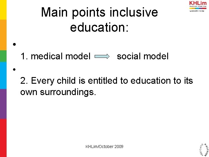 Main points inclusive education: • 1. medical model social model • 2. Every child