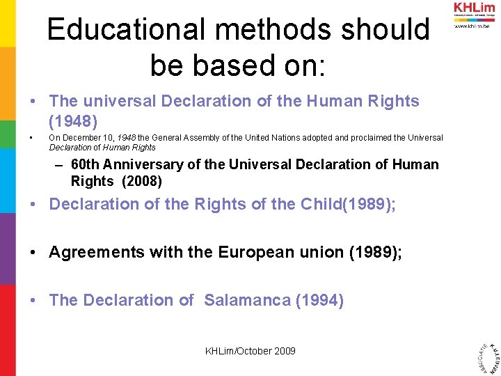 Educational methods should be based on: • The universal Declaration of the Human Rights