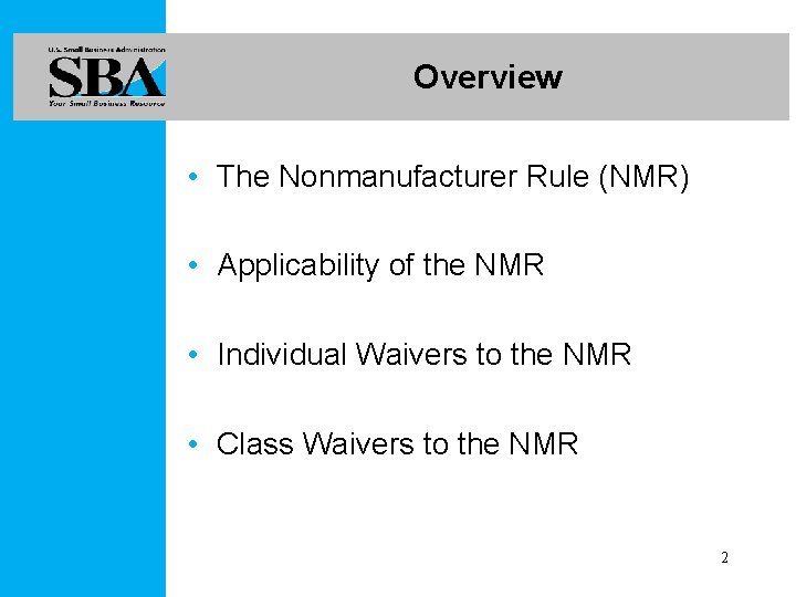 Overview • The Nonmanufacturer Rule (NMR) • Applicability of the NMR • Individual Waivers