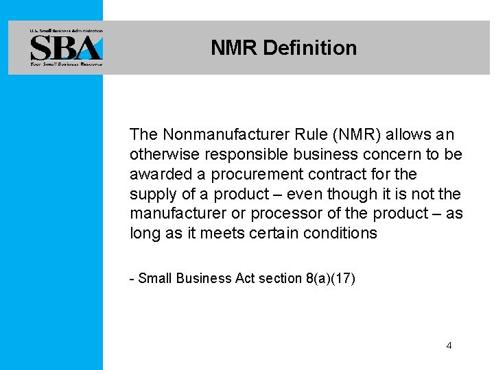 NMR Definition The Nonmanufacturer Rule (NMR) allows an otherwise responsible business concern to be