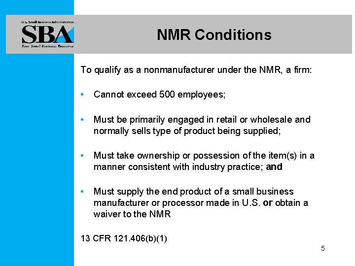 NMR Conditions To qualify as a nonmanufacturer under the NMR, a firm: • Cannot