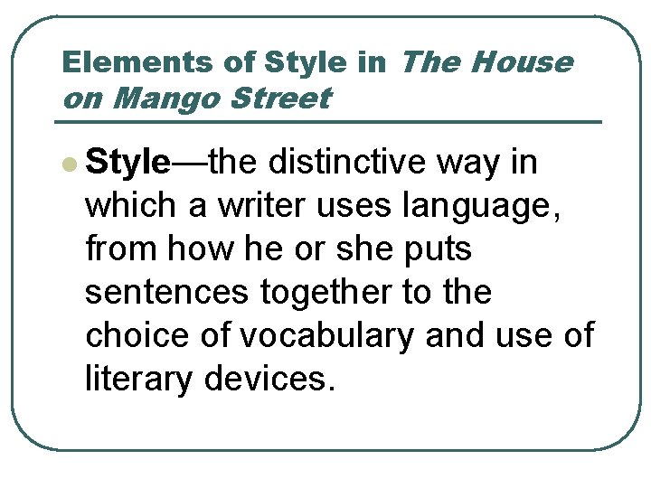 Elements of Style in The House on Mango Street l Style—the distinctive way in