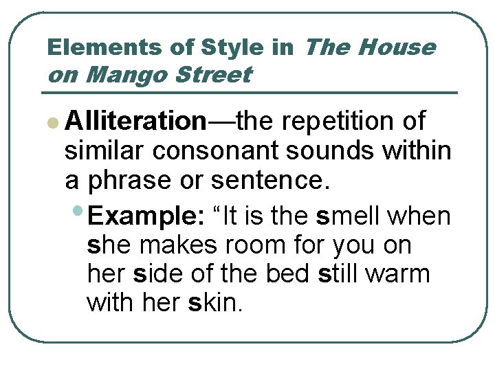 Elements of Style in The House on Mango Street l Alliteration—the repetition of similar