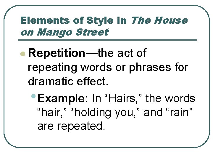 Elements of Style in The House on Mango Street l Repetition—the act of repeating