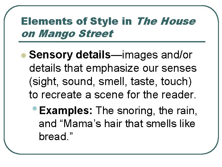 Elements of Style in The House on Mango Street l Sensory details—images and/or details