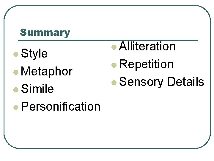 Summary l Style l Metaphor l Simile l Personification l Alliteration l Repetition l