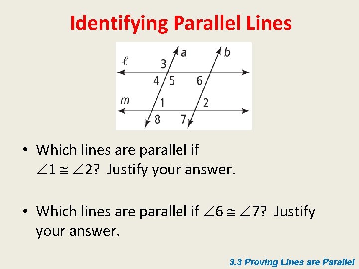 Identifying Parallel Lines • Which lines are parallel if 1 2? Justify your answer.