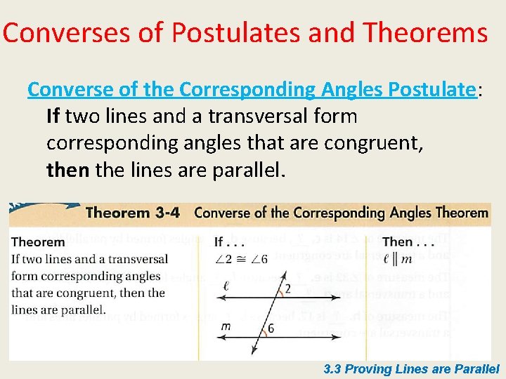 Converses of Postulates and Theorems Converse of the Corresponding Angles Postulate: If two lines