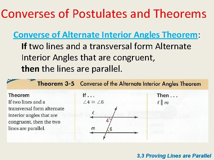 Converses of Postulates and Theorems Converse of Alternate Interior Angles Theorem: If two lines