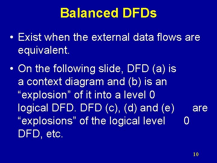 Balanced DFDs • Exist when the external data flows are equivalent. • On the