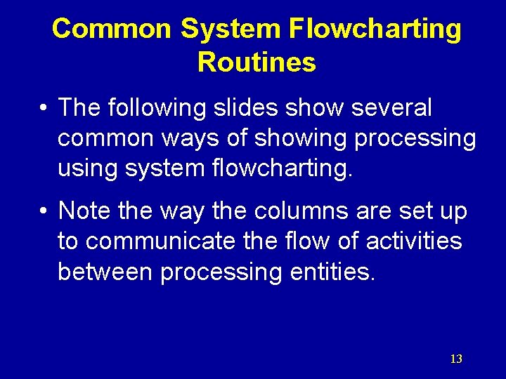 Common System Flowcharting Routines • The following slides show several common ways of showing