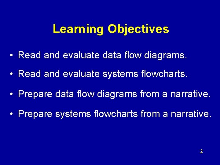 Learning Objectives • Read and evaluate data flow diagrams. • Read and evaluate systems