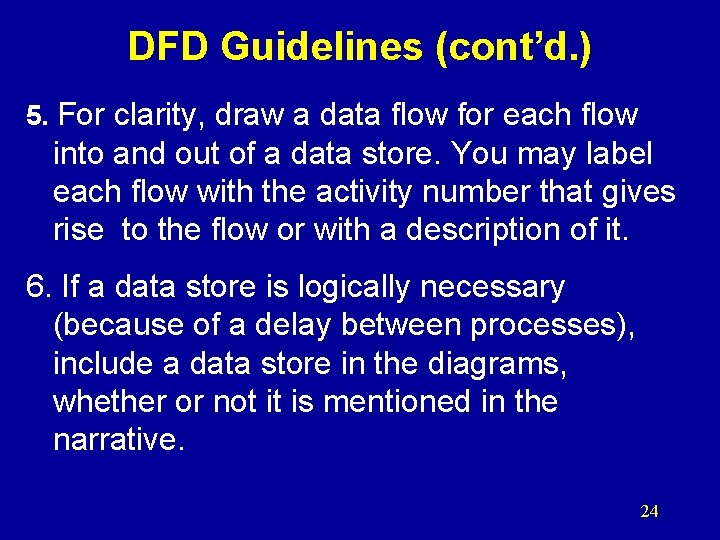 DFD Guidelines (cont’d. ) 5. For clarity, draw a data flow for each flow