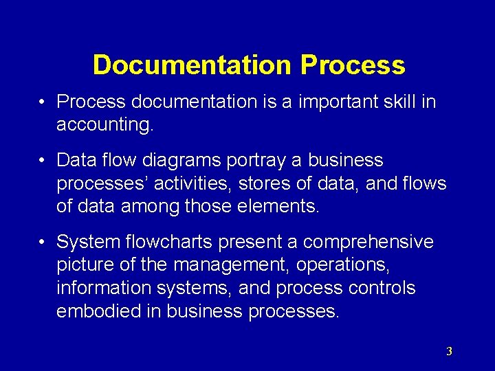 Documentation Process • Process documentation is a important skill in accounting. • Data flow