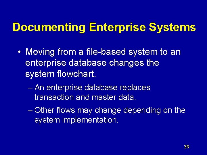 Documenting Enterprise Systems • Moving from a file-based system to an enterprise database changes