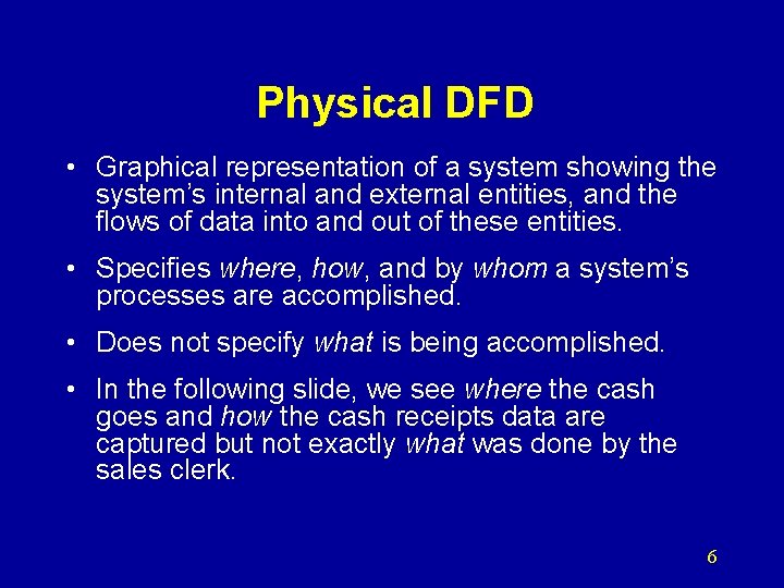 Physical DFD • Graphical representation of a system showing the system’s internal and external