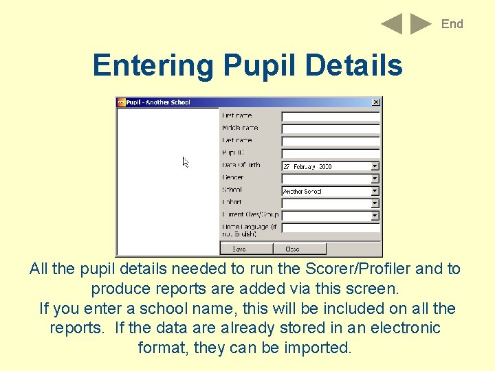 End Entering Pupil Details All the pupil details needed to run the Scorer/Profiler and