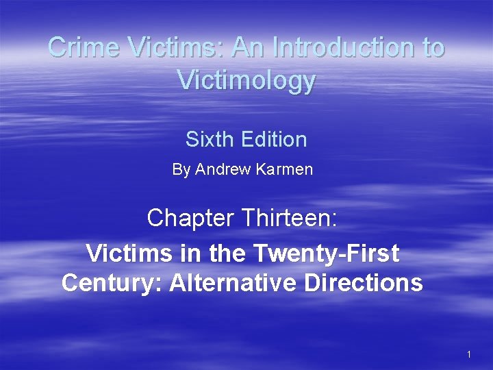 Crime Victims: An Introduction to Victimology Sixth Edition By Andrew Karmen Chapter Thirteen: Victims